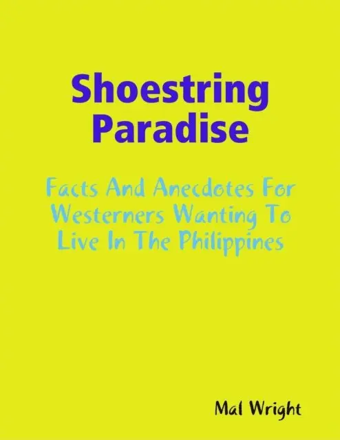 Mal Wright - Shoestring Paradise - Facts and Anecdotes for Westerners Wanting to Live in the Philippines, E-bok. Tillgänglighet: Lägg i varukorg