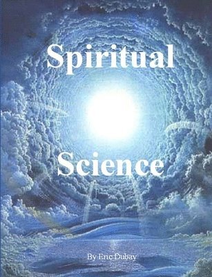 Eric Dubay - Spiritual Science, Häftad