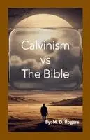 M D Rogers - Calvinism vs the Bible, Häftad. Tillgänglighet: Lägg i varukorg