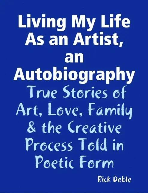Rick Doble - Living My Life As an Artist, an Autobiography:  True Stories of Art, Love, Family & the Creative Process Told in Poetic Form, E-bok. Tillgänglighet: Lägg i varukorg