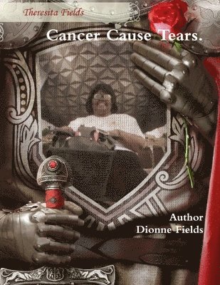 Dionne Fields - Cancer Cause Tears., Häftad. Tillgänglighet: Lägg i varukorg