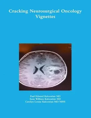 Paul Edward Kaloostian, Sean William Kaloostian, Carolyn Louisa Kaloostian MD/Mph - Cracking Neurosurgical Oncology Vignettes, Häftad. Tillgänglighet: Lägg i varukorg