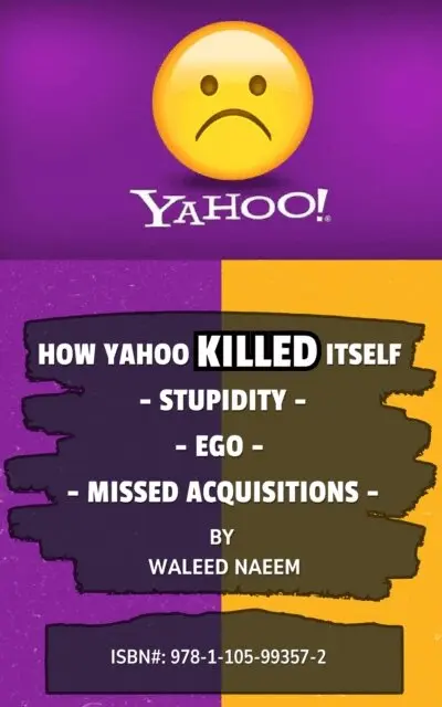 Waleed Naeem - How Yahoo Killed Itself - Stupidity, ego, and missed acquisitions, E-bok. Tillgänglighet: Lägg i varukorg