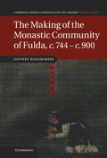 The Making of the Monastic Community of Fulda, c.744-c.900