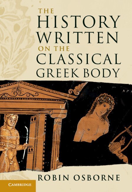 Robin Osborne - The History Written on the Classical Greek Body, Inbunden