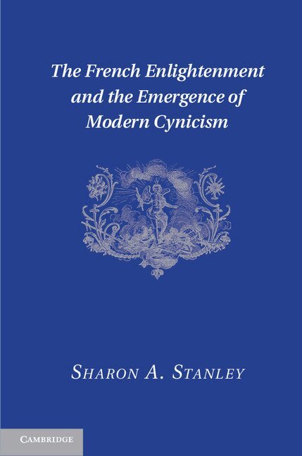 Sharon A. Stanley - The French Enlightenment and the Emergence of Modern Cynicism, Inbunden. Tillgänglighet: Lägg i varukorg