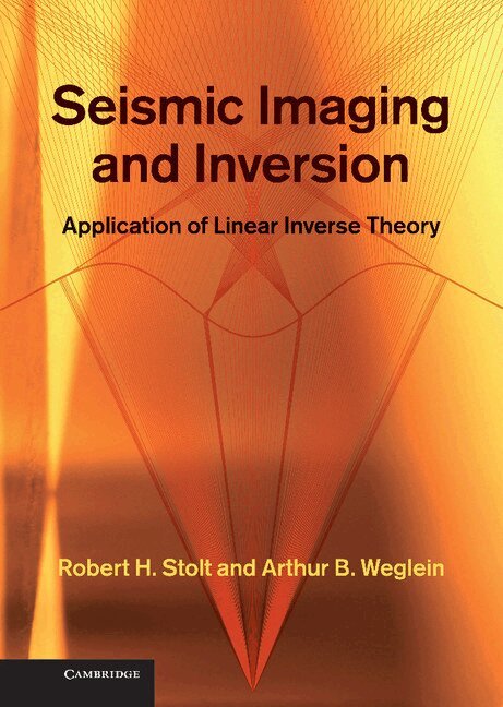 Robert H. Stolt, Arthur B. Weglein - Seismic Imaging and Inversion: Volume 1, Inbunden