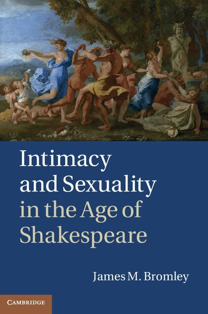 James M. Bromley - Intimacy and Sexuality in the Age of Shakespeare, Inbunden