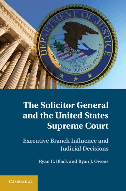 Ryan C. Black, Ryan J. Owens - The Solicitor General and the United States Supreme Court, Inbunden