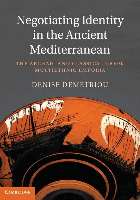 Denise Demetriou - Negotiating Identity in the Ancient Mediterranean, Inbunden