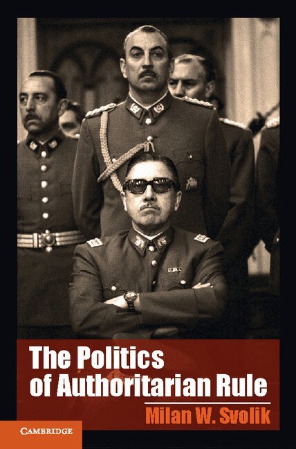 Milan W. Svolik - The Politics of Authoritarian Rule, Inbunden