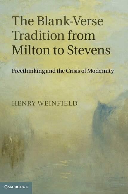 Henry Weinfield - The Blank-Verse Tradition from Milton to Stevens, Inbunden