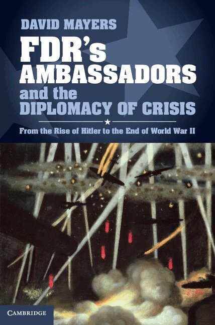 David Mayers - FDR's Ambassadors and the Diplomacy of Crisis, Inbunden