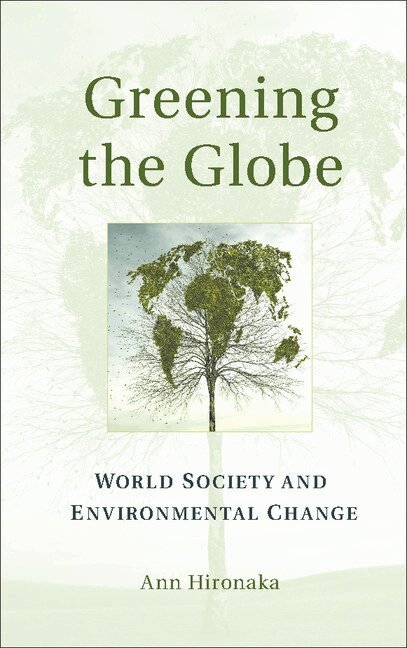 Ann Hironaka - Greening the Globe, Inbunden