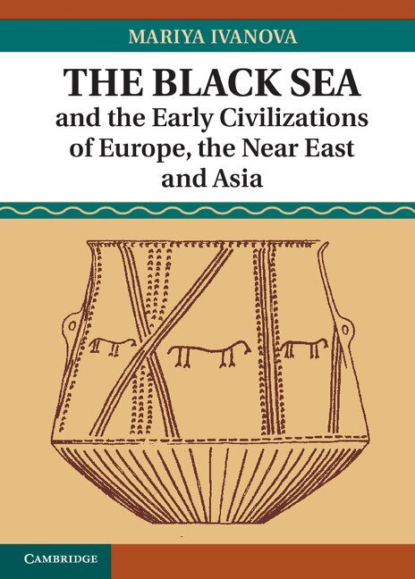 Mariya Ivanova - The Black Sea and the Early Civilizations of Europe, the Near East and Asia, Inbunden. Tillgänglighet: Lägg i varukorg