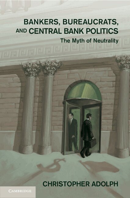 Christopher Adolph - Bankers, Bureaucrats, and Central Bank Politics, Inbunden