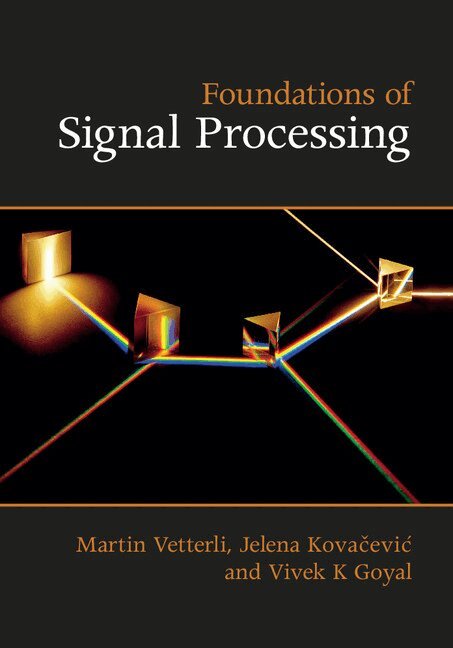 Martin Vetterli, Jelena Kovačević, Vivek K Goyal - Foundations of Signal Processing, Inbunden