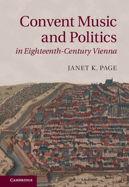 Janet K. Page - Convent Music and Politics in Eighteenth-Century Vienna, Inbunden