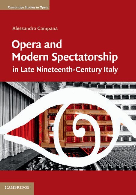 Alessandra Campana - Opera and Modern Spectatorship in Late Nineteenth-Century Italy, Inbunden