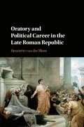 Oratory and Political Career in the Late Roman Republic