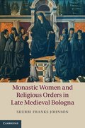 Monastic Women and Religious Orders in Late Medieval Bologna
