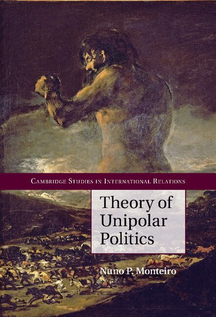 Nuno P. Monteiro - Theory of Unipolar Politics, Inbunden