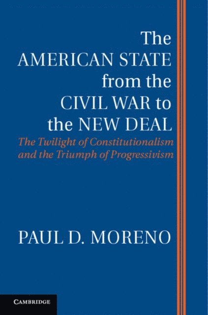 Paul D. Moreno - American State from the Civil War to the New Deal, E-bok