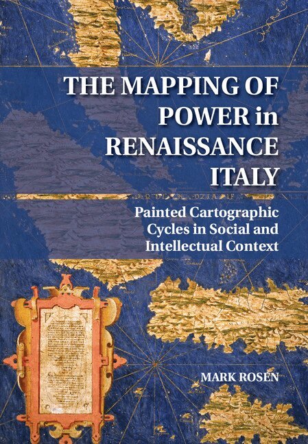 Mark Rosen - The Mapping of Power in Renaissance Italy, Inbunden