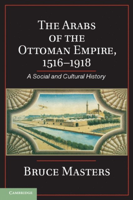 Bruce Masters - Arabs of the Ottoman Empire, 1516-1918, E-bok