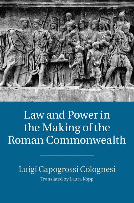 Luigi Capogrossi Colognesi - Law and Power in the Making of the Roman Commonwealth, Inbunden
