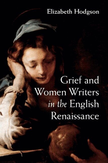 Elizabeth Hodgson - Grief and Women Writers in the English Renaissance, Inbunden
