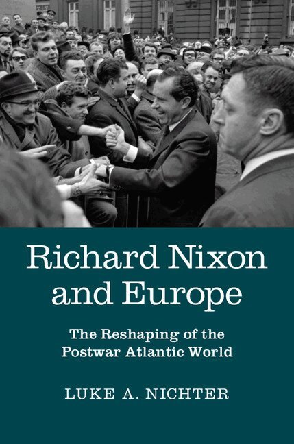 Luke A. Nichter - Richard Nixon and Europe, Inbunden. Tillgänglighet: Lägg i varukorg
