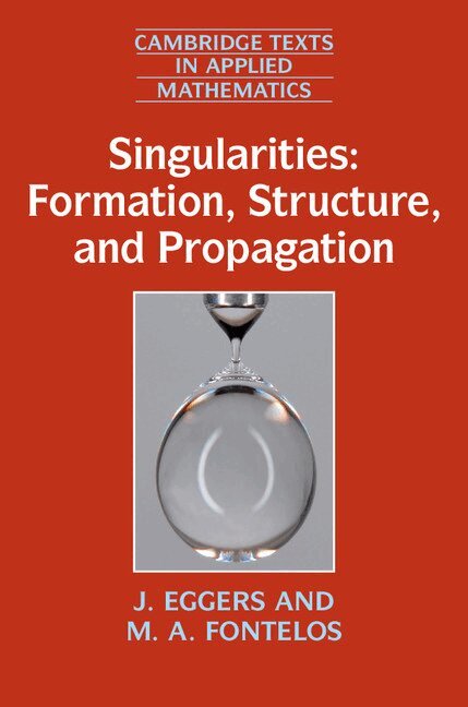 J. Eggers, M. A. Fontelos - Singularities: Formation, Structure, and Propagation, Inbunden