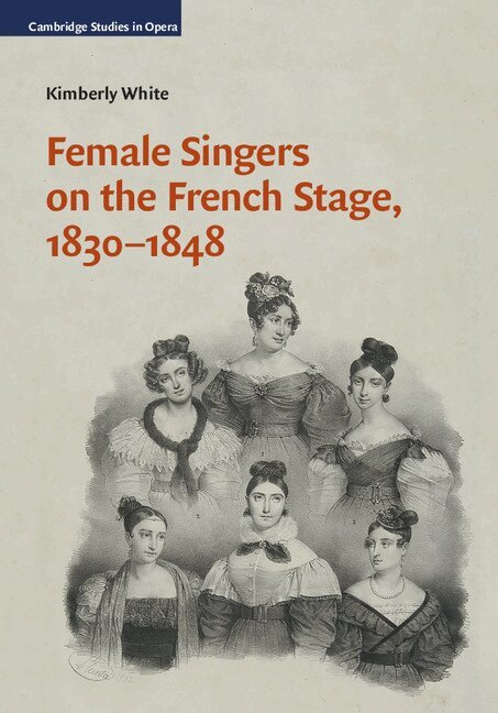 Kimberly White - Female Singers on the French Stage, 1830-1848, Inbunden. Tillgänglighet: Lägg i varukorg