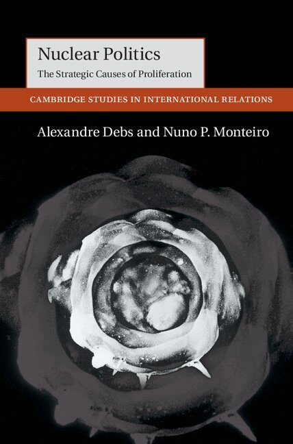 Alexandre Debs, Nuno P. Monteiro - Nuclear Politics, Inbunden