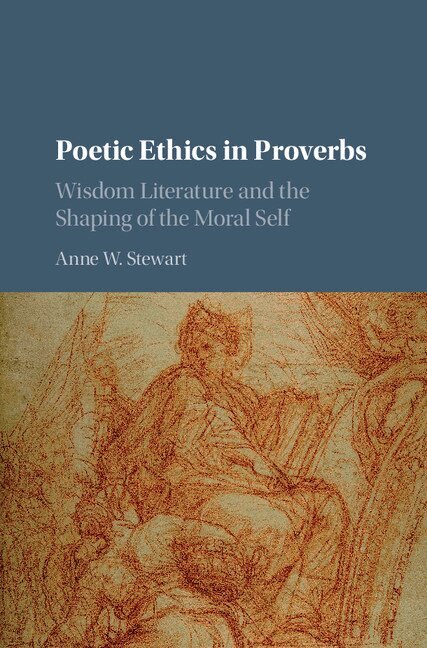 Anne W. Stewart - Poetic Ethics in Proverbs, Inbunden