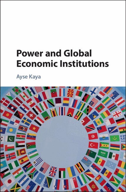 Ayse Kaya - Power and Global Economic Institutions, Inbunden