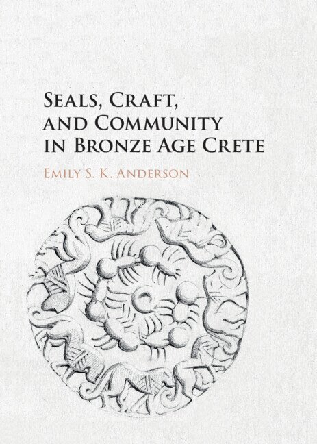 Emily S. K. Anderson - Seals, Craft, and Community in Bronze Age Crete, Inbunden. Tillgänglighet: Lägg i varukorg