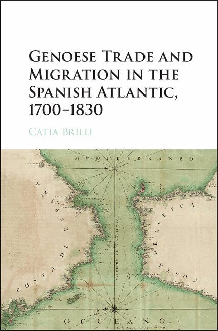 Catia Brilli - Genoese Trade and Migration in the Spanish Atlantic, 1700-1830, Inbunden