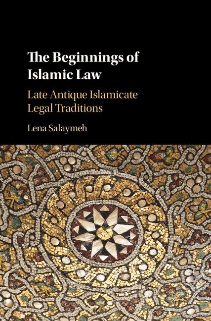 Lena Salaymeh - The Beginnings of Islamic Law, Inbunden