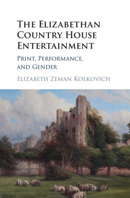 Elizabeth Zeman Kolkovich - The Elizabethan Country House Entertainment, Inbunden