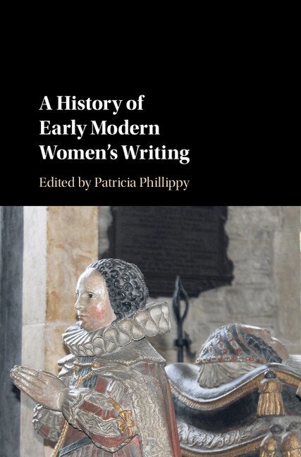 Patricia Phillippy - A History of Early Modern Women's Writing, Inbunden