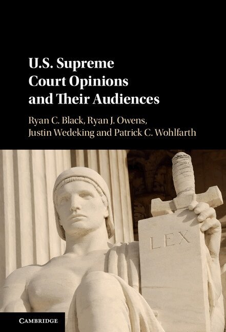 Ryan C. Black, Ryan J. Owens, Justin Wedeking, Patrick C. Wohlfarth - US Supreme Court Opinions and their Audiences, Inbunden