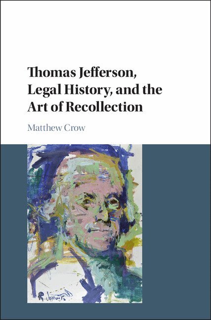 Matthew Crow - Thomas Jefferson, Legal History, and the Art of Recollection, Inbunden