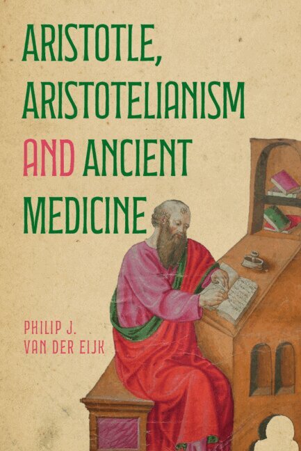 Philip J. van der Eijk - Aristotle, Aristotelianism and Ancient Medicine, Inbunden