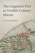 The Linguistic Past in Twelfth-Century Britain