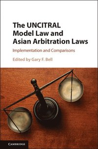 The UNCITRAL Model Law and Asian Arbitration Laws