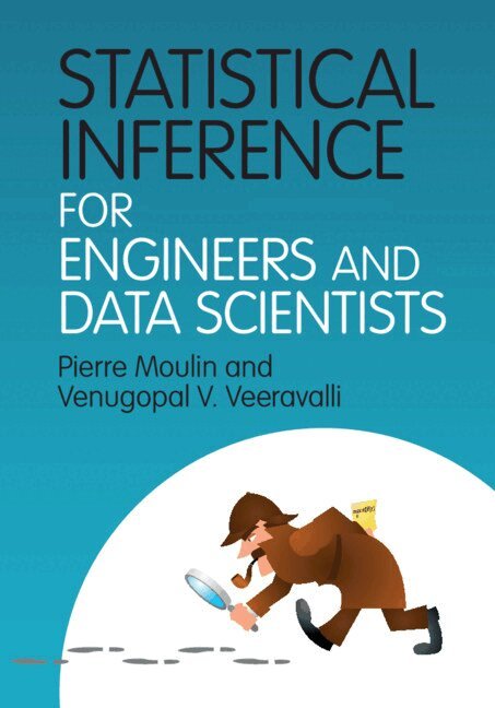 Pierre Moulin, Venugopal V. Veeravalli - Statistical Inference for Engineers and Data Scientists, Inbunden
