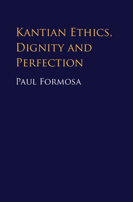 Paul Formosa - Kantian Ethics, Dignity and Perfection, Inbunden