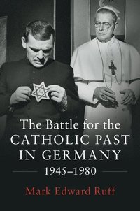 The Battle for the Catholic Past in Germany, 1945-1980
